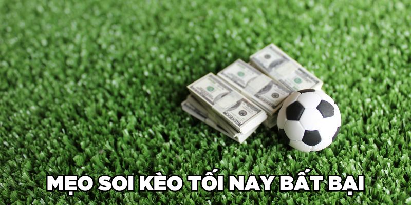 Mẹo soi kèo tối nay bất bại