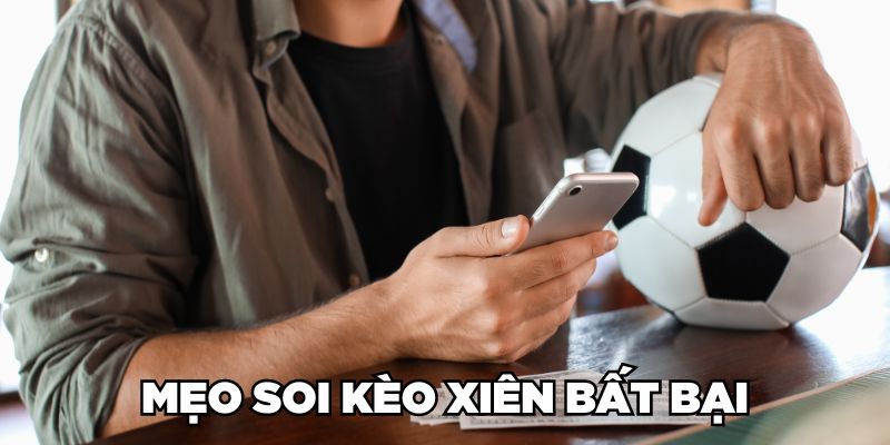 Mẹo soi kèo xiên bất bại