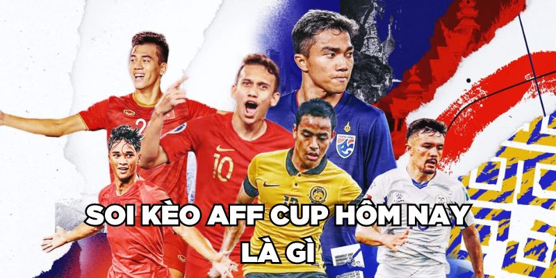 Soi kèo AFF Cup hôm nay là gì